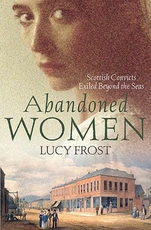 Book cover of 'Abandoned Women' by Lucy Frost with a historical scene and woman's face.