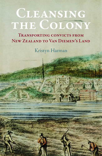 Book cover of 'Cleansing the Colony' by Kristyn Harman with a historical illustration of convicts and a settlement.