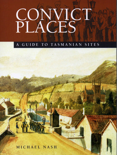 Book cover of 'Convict Places: A Guide to Tasmanian Sites' by Michael Nash, featuring an illustration of a historical scene.